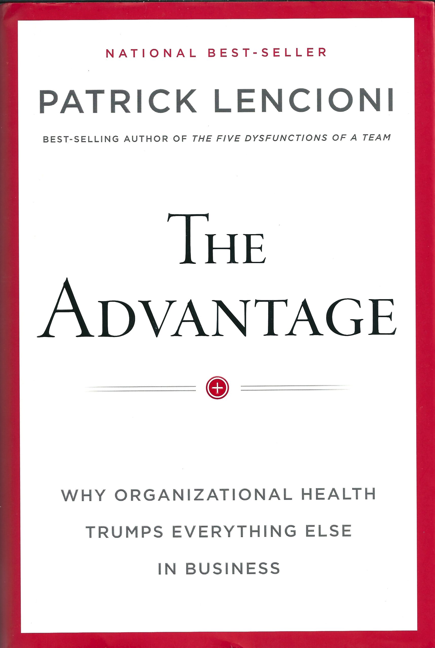 The Advantage: Unleashing the Power of Organizational Health for Lasting Success
